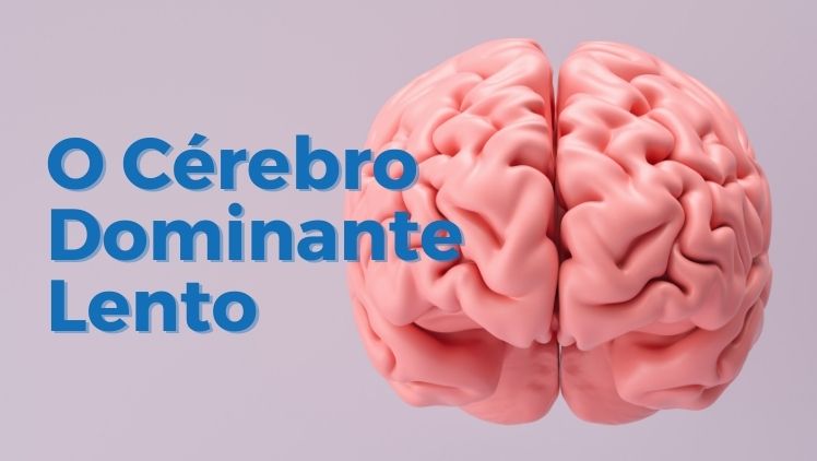 Cérebro rosa em fundo roxo acinzentado com texto "O Cérebro Dominante Lento"