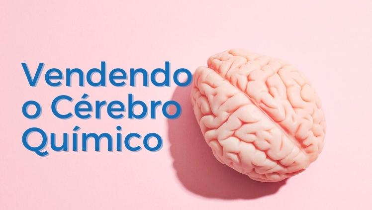 Cérebro rosa com texto "Vendendo o Cérebro Químico" em fundo rosa