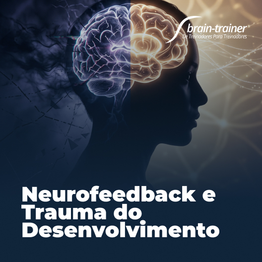Neurofeedback e Trauma do Desenvolvimento